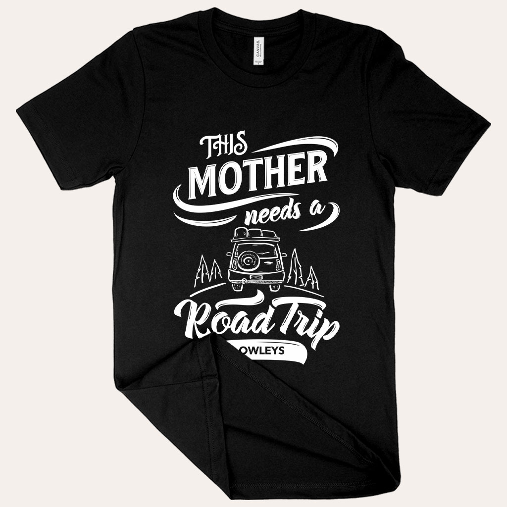 This Mother Needs a Road Trip T-Shirt – Mother’s Day T-Shirt - View 3